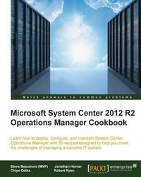 Cover image for Microsoft System Center 2012 R2 Operations Manager Cookbook