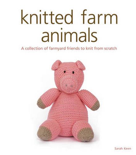 Cover image for Knitted Farm Animals - A Collection of Farmyard Fr iends to Knit from Scratch