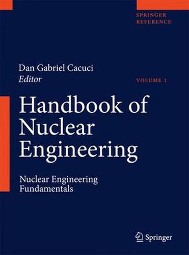 Cover image for Handbook of Nuclear Engineering: Vol. 1: Nuclear Engineering Fundamentals; Vol. 2: Reactor Design; Vol. 3: Reactor Analysis; Vol. 4: Reactors of Generations III and IV; Vol. 5: Fuel Cycles, Decommissioning, Waste Disposal and Safeguards