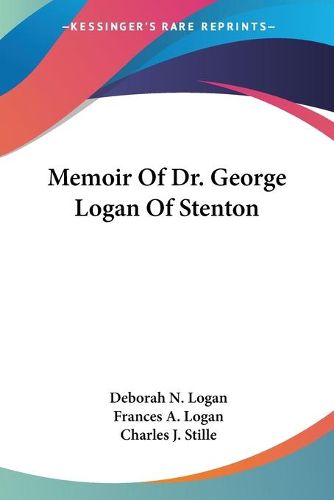 Cover image for Memoir of Dr. George Logan of Stenton