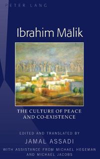 Cover image for Ibrahim Malik: The Culture of Peace and Co-Existence - Translated by Jamal Assadi, with Assistance from Michael Hegeman and Michael Jacobs