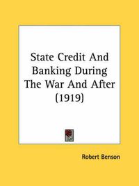 Cover image for State Credit and Banking During the War and After (1919)