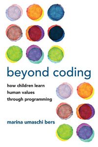 Cover image for Beyond Coding: How Children Learn Human Values through Programming