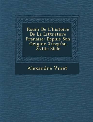 Cover image for R Sum de L'Histoire de La Litt Rature Fran Aise: Depuis Son Origine Jusqu'au Xviiie Si Cle