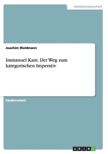 Cover image for Immanuel Kant. Der Weg zum kategorischen Imperativ