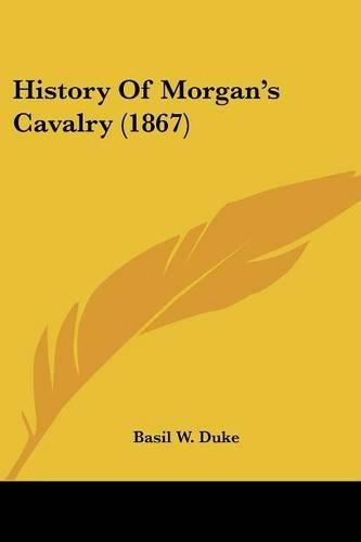 Cover image for History of Morgan's Cavalry (1867)