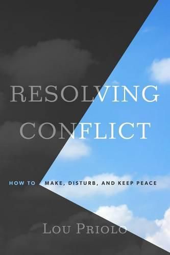 Cover image for Resolving Conflict: How to Make, Disturb, and Keep Peace