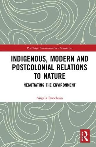 Cover image for Indigenous, Modern and Postcolonial Relations to Nature: Negotiating the Environment