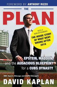 Cover image for The Plan: Epstein, Maddon, and the Audacious Blueprint for a Cubs Dynasty