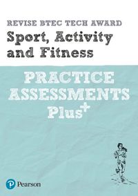 Cover image for Pearson REVISE BTEC Tech Award Sport, Activity and Fitness Practice Assessments Plus: for home learning, 2022 and 2023 assessments and exams