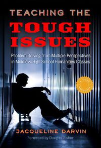 Cover image for Teaching the Tough Issues: Problem Solving from Multiple Perspectives in Middle and High School Humanities Classes