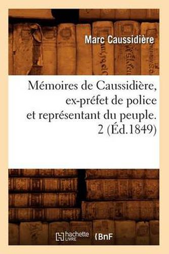 Cover image for Memoires de Caussidiere, Ex-Prefet de Police Et Representant Du Peuple. 2 (Ed.1849)