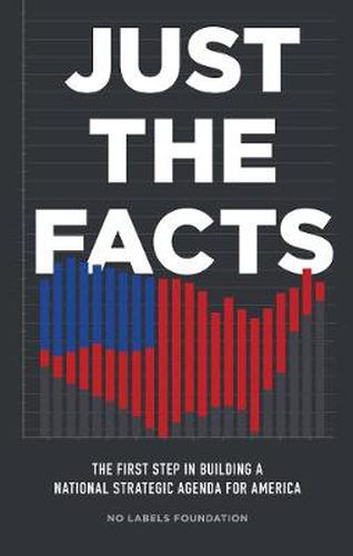 Cover image for Just the Facts: The First Step in Building a National Strategic Agenda for America