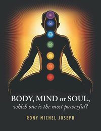 Cover image for Body, Mind or Soul, Which One Is the Most Powerful?