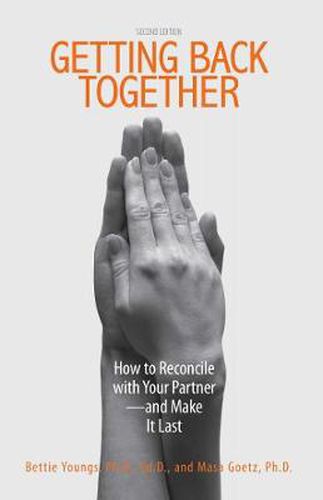 Getting Back Together: How To Reconcile With Your Partner - And Make It Last