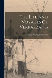 Cover image for The Life And Voyages Of Verrazzano