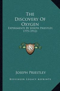 Cover image for The Discovery of Oxygen: Experiments by Joseph Priestley, 1775 (1912)