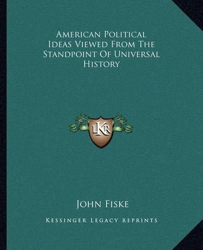 Cover image for American Political Ideas Viewed from the Standpoint of Universal History