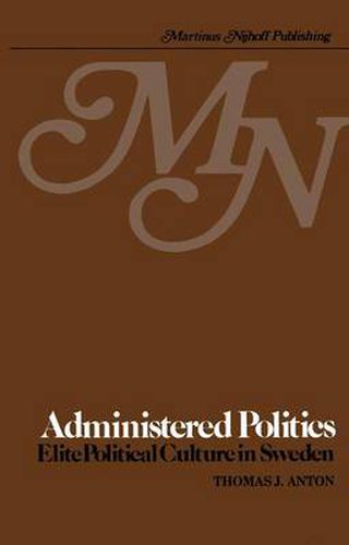 Cover image for Administered Politics: Elite Political Culture in Sweden