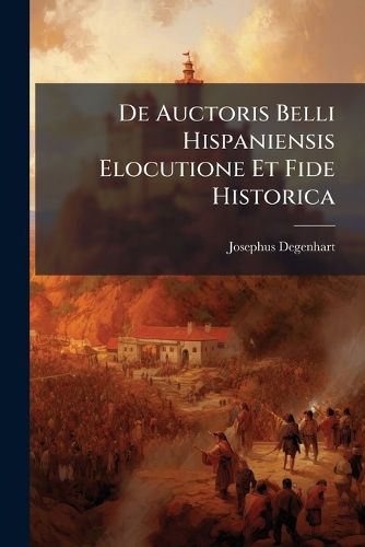 Cover image for de Auctoris Belli Hispaniensis Elocutione Et Fide Historica