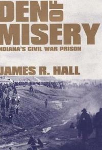 Cover image for Den of Misery: Indiana's Civil War Prison