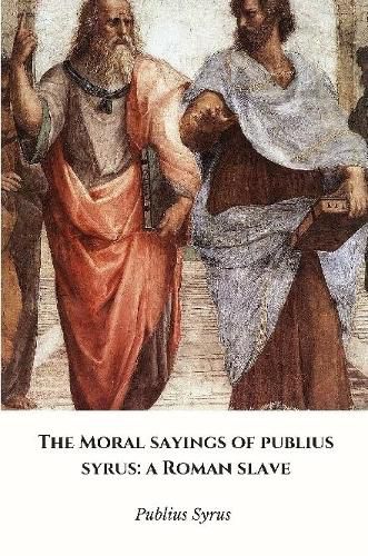 Cover image for The Moral Sayings of Publius Syrus: a Roman Slave