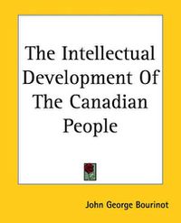 Cover image for The Intellectual Development Of The Canadian People