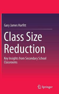 Cover image for Class Size Reduction: Key Insights from Secondary School Classrooms