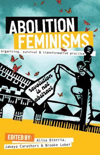 Cover image for Abolition Feminisms: Organizing, Survival, and Transformative Practice