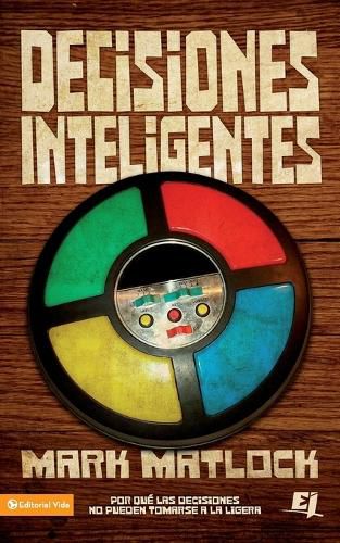 Decisiones Inteligentes: Por Que Las Decisiones No Pueden Tomarse a la Ligera