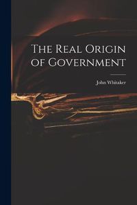 Cover image for The Real Origin of Government