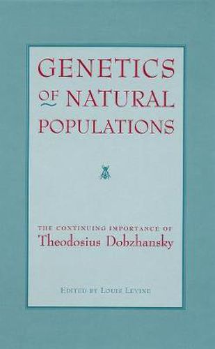 Cover image for Genetics of Natural Populations: The Continuing Importance of Theodosius Dobzhansky