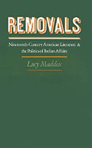 Cover image for Removals: Nineteenth-Century American Literature and the Politics of Indian Affairs