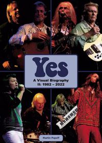 Cover image for Yes: A Visual Biography II: 1982 - 2022