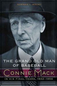 Cover image for The Grand Old Man of Baseball: Connie Mack in His Final Years, 1932-1956