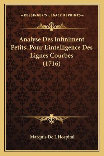 Cover image for Analyse Des Infiniment Petits, Pour L'Intelligence Des Lignes Courbes (1716)