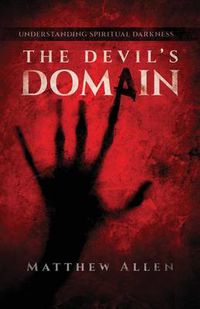 Cover image for The Devil's Domain: Understanding Spiritual Darkness