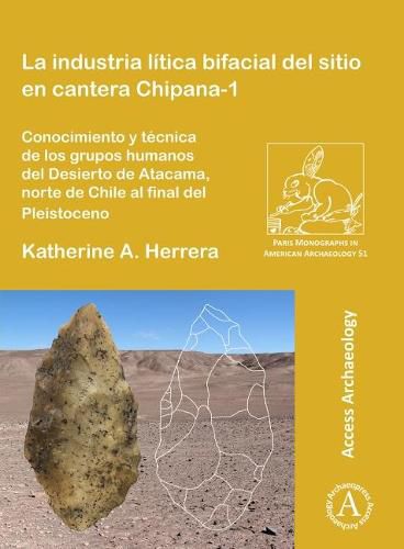 Cover image for La industria litica bifacial del sitio en cantera Chipana-1: Conocimiento y tecnica de los grupos humanos del Desierto de Atacama, norte de Chile al final del Pleistoceno