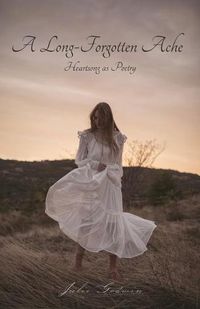 Cover image for A Long-Forgotten Ache: Heartsong as Poetry