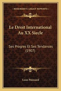 Cover image for Le Droit International Au XX Siecle: Ses Progres Et Ses Tendances (1907)