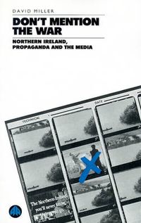 Cover image for Don't Mention the War: Northern Ireland, Propaganda and the Media