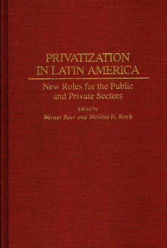 Cover image for Privatization in Latin America: New Roles for the Public and Private Sectors