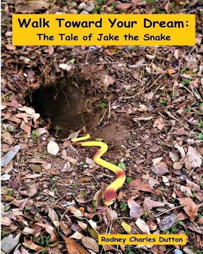 Cover image for Walk Toward Your Dream: The Tale of Jake the Snake