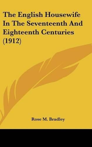 Cover image for The English Housewife in the Seventeenth and Eighteenth Centuries (1912)