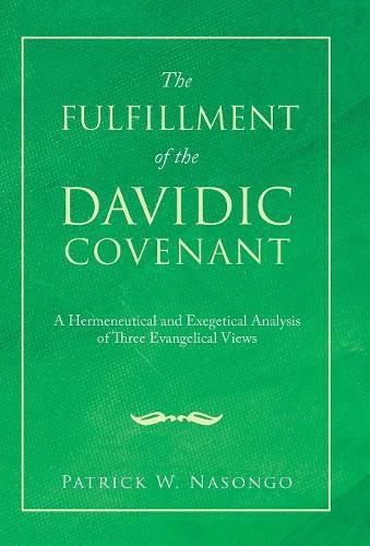 Cover image for The Fulfillment of the Davidic Covenant: A Hermeneutical and Exegetical Analysis of Three Evangelical Views