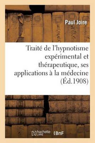 Cover image for Traite de l'Hypnotisme Experimental Et Therapeutique, Ses Applications A La Medecine: , A l'Education Et A La Psychologie