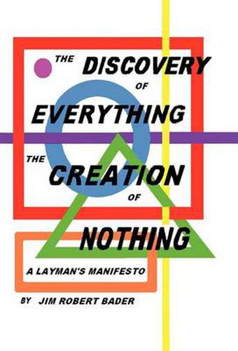 Cover image for The Discovery of Everything, the Creation of Nothing: A Layman's Manifesto