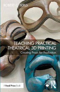 Cover image for Teaching Practical Theatrical 3D Printing