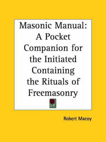 Cover image for The Masonic Manual: Pocket Companion for the Initiated Containing the Rituals of Freemasonry