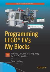 Cover image for Programming LEGO (R) EV3 My Blocks: Teaching Concepts and Preparing for FLL (R) Competition